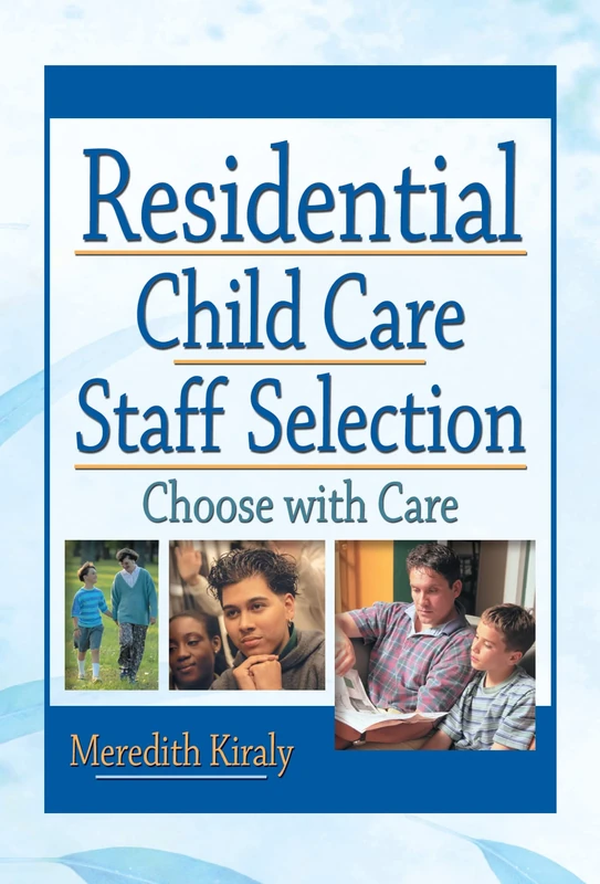 Residential Child Care Staff Selection: Choose with Care