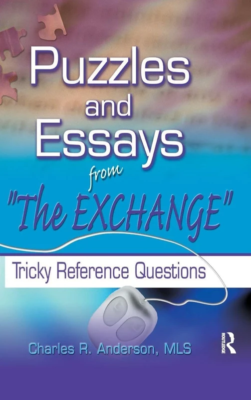 Puzzles and Essays from 'The Exchange': Tricky Reference Questions (Haworth Cataloging & Classification)