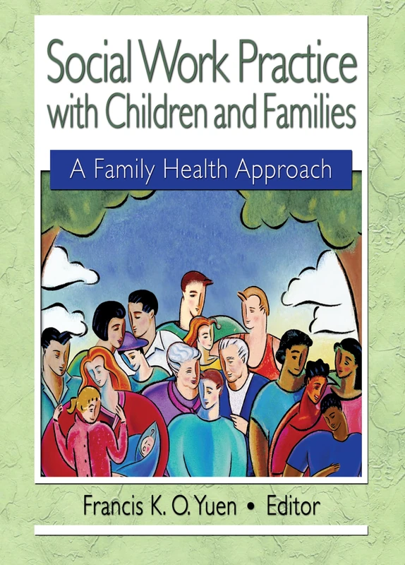 Social Work Practice with Children and Families: A Family Health Approach (Haworth Health and Social Policy)