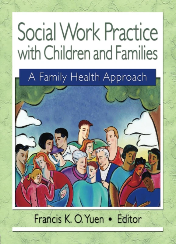 Social Work Practice with Children and Families: A Family Health Approach (Haworth Health & Social Policy)