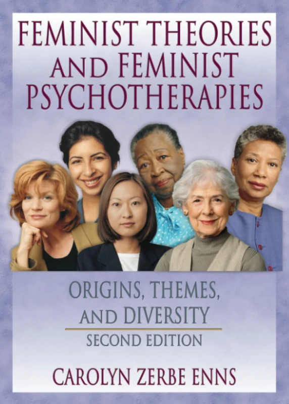 Feminist Theories and Feminist Psychotherapies: Origins, Themes, and Diversity, Second Edition (Haworth Innovations in Feminist Studies)