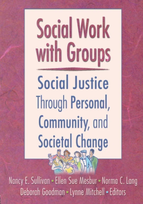 Social Work with Groups: Social Justice Through Personal, Community, and Societal Change