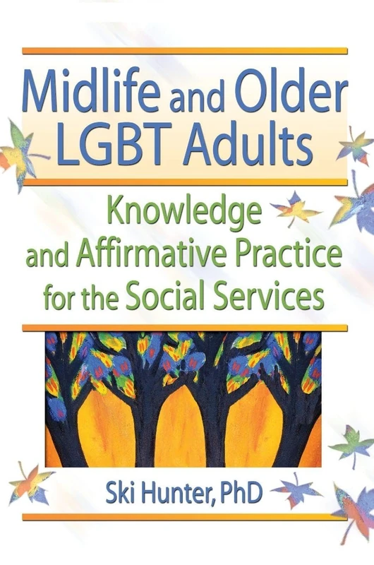 Midlife and Older LGBT Adults: Knowledge and Affirmative Practice for the Social Services
