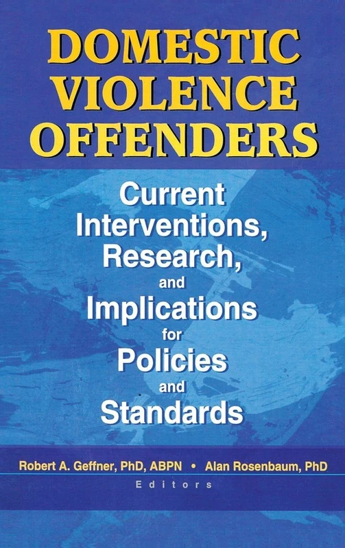 Domestic Violence Offenders: Current Interventions, Research, and Implications for Policies and Standards