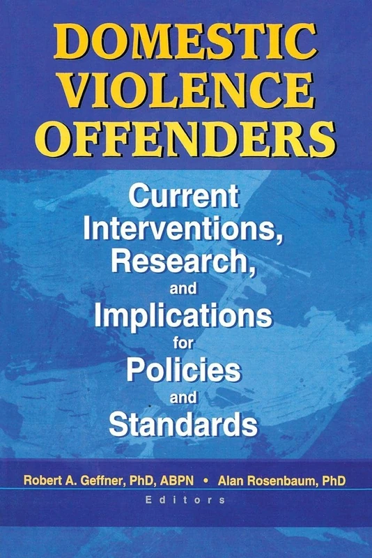 Domestic Violence Offenders: Current Interventions, Research, and Implications for Policies and Standards