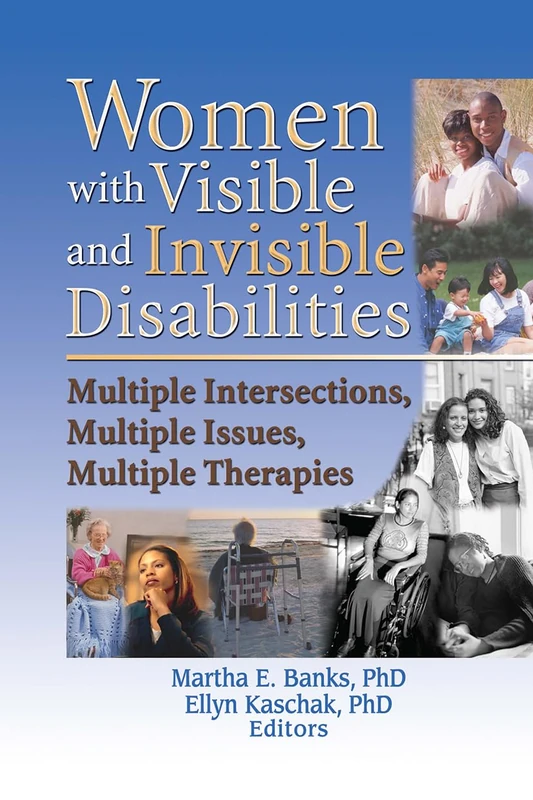 Women with Visible and Invisible Disabilities: Multiple Intersections, Multiple Issues, Multiple Therapies: 26 (Women & Therapy Series)
