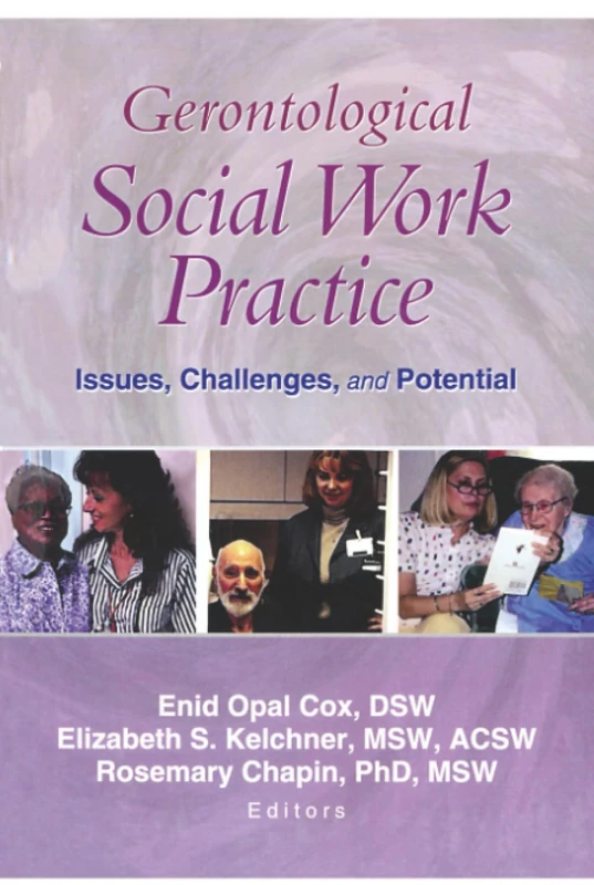 Gerontological Social Work Practice: Issues, Challenges, and Potential