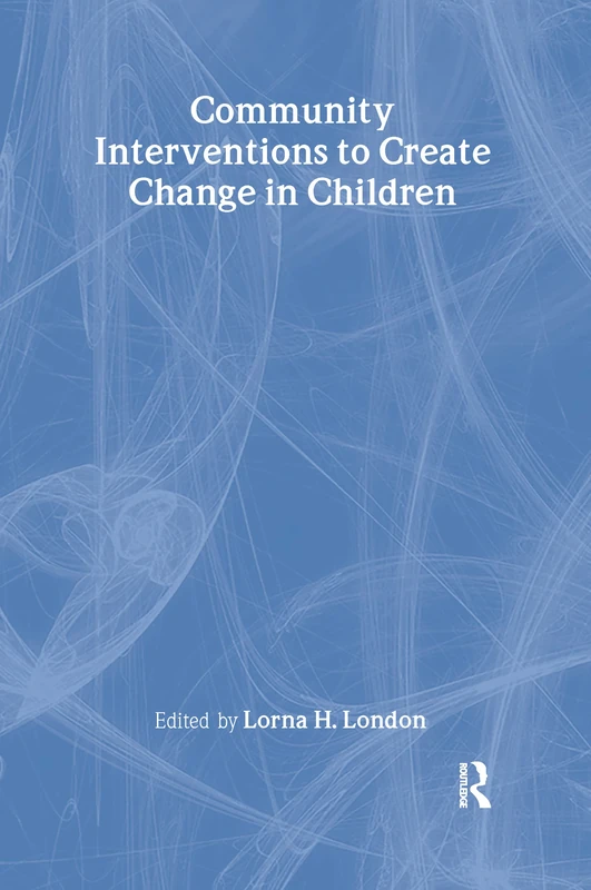 Community Interventions to Create Change in Children (Journal of Prevention & Intervention in the Community, 2)