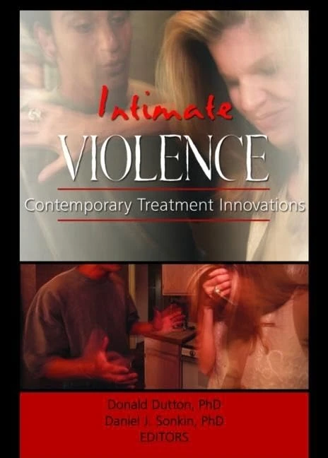 Intimate Violence: Contemporary Treatment Innovations (Journal of Aggression, Maltreatment & Trauma Monographic Separates)