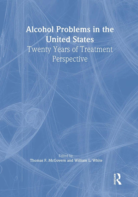 Alcohol Problems in the United States: Twenty Years of Treatment Perspective: 20 (Alcoholism Treatment Quarterly)