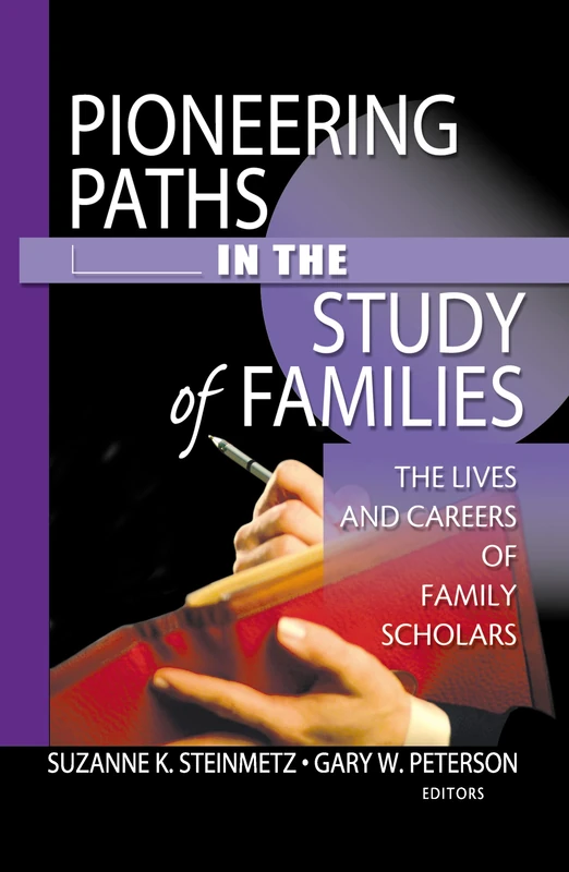 Pioneering Paths in the Study of Families: The Lives and Careers of Family Scholars