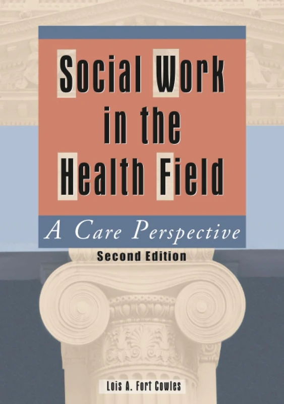 Social Work in the Health Field: A Care Perspective, Second Edition