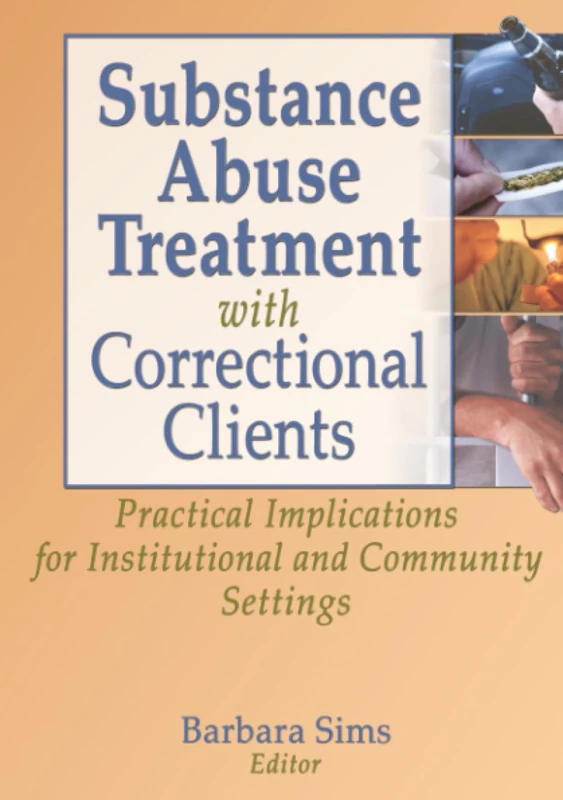 Substance Abuse Treatment with Correctional Clients: Practical Implications for Institutional and Community Settings