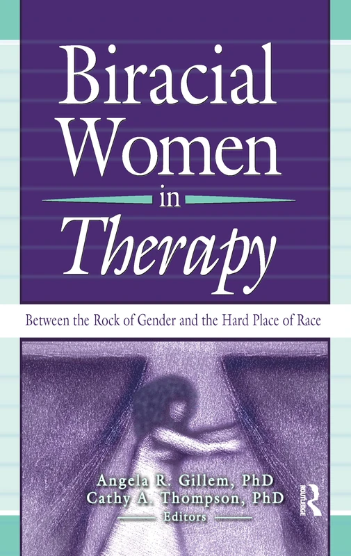 Biracial Women in Therapy: Between the Rock of Gender and the Hard Place of Race