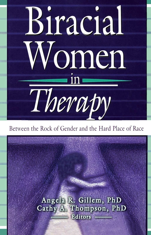 Biracial Women in Therapy: Between the Rock of Gender and the Hard Place of Race