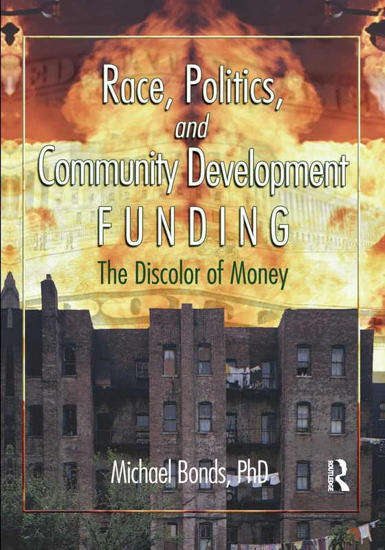 Race, Politics, and Community Development Funding: The Discolor of Money (Haworth Health and Social Policy)