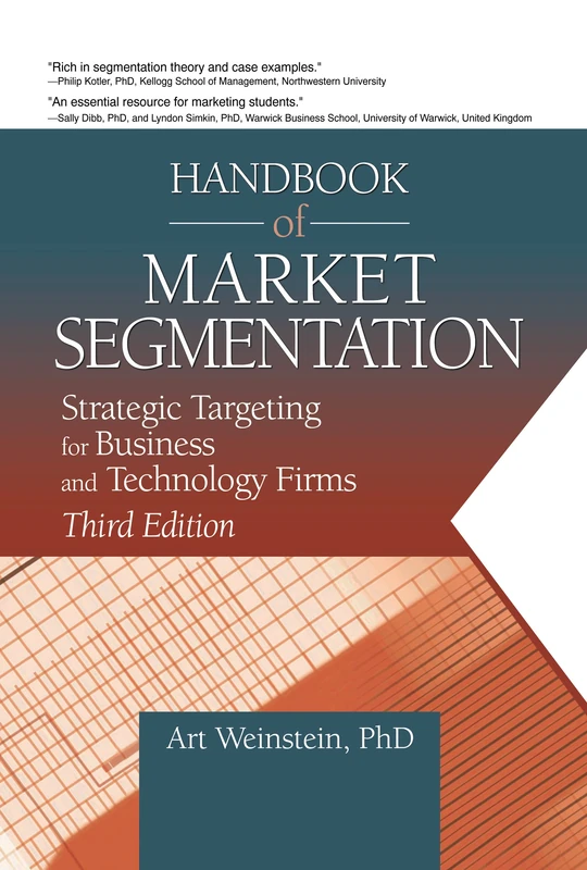 Handbook of Market Segmentation: Strategic Targeting for Business and Technology Firms, Third Edition (Haworth Series in Segmented, Targeted, and Customized Market)