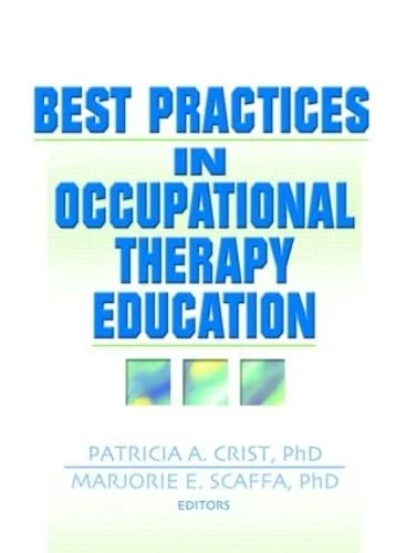 Best Practices in Occupational Therapy Education: Best Practices in Occupational Therapy Education has been co-published simultaneously as ... Health CareTM, Volume 18, Numbers 1/2 2004.