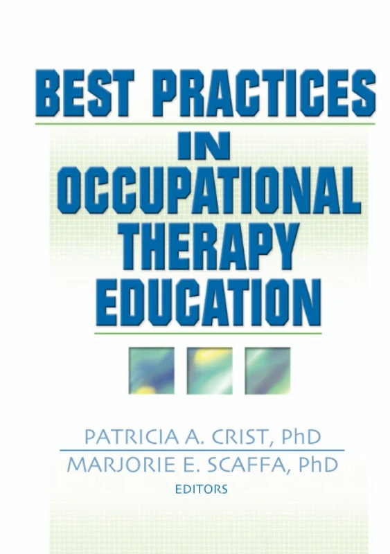 Best Practices in Occupational Therapy Education: Best Practices in Occupational Therapy Education has been co-published simultaneously as ... Health CareTM, Volume 18, Numbers 1/2 2004.