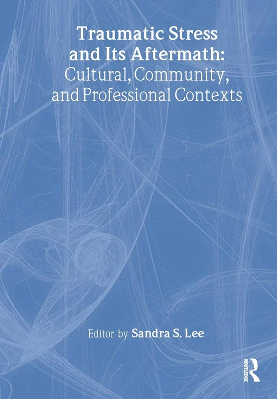 Traumatic Stress and Its Aftermath: Cultural, Community, and Professional Contexts (Journal of Prevention & Intervention in the Community)