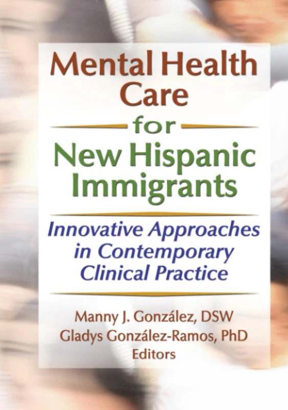 Mental Health Care for New Hispanic Immigrants: Innovative Approaches in Contemporary Clinical Practice