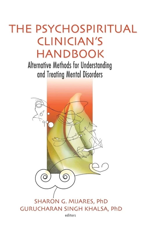 The Psychospiritual Clinician's Handbook: Alternative Methods for Understanding and Treating Mental Disorders