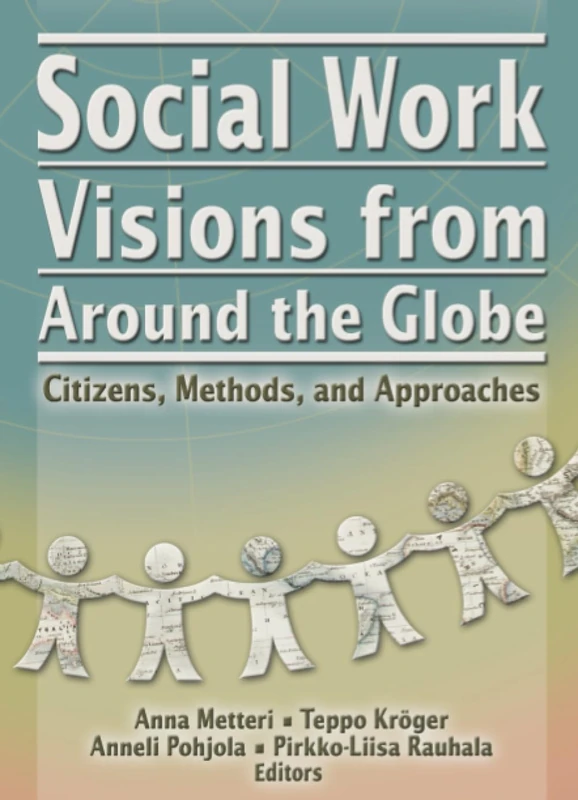 Social Work Visions from Around the Globe: Citizens, Methods, and Approaches (THE SOCIAL WORK IN HEALTH CARE SERIES)