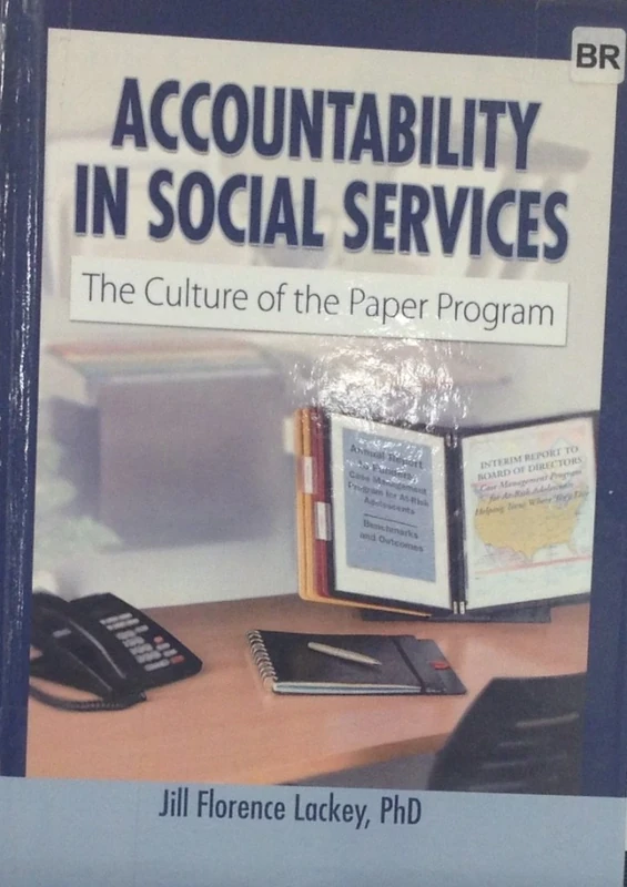 Accountability in Social Services: The Culture of the Paper Program (Haworth Health and Social Policy Series)