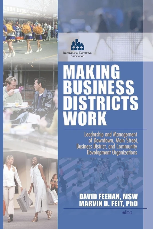 Making Business Districts Work: Leadership and Management of Downtown, Main Street, Business District, and Community Development Org (Haworth Health and Social Policy)