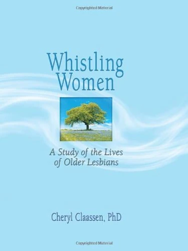Whistling Women: A Study of the Lives of Older Lesbians