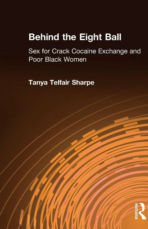 Behind the Eight Ball: Sex for Crack Cocaine Exchange and Poor Black Women