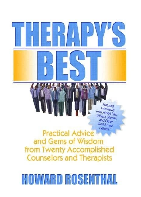 Therapy's Best: Practical Advice and Gems of Wisdom from Twenty Accomplished Counselors and Therapists (Haworth Practical Practice in Mental Health)
