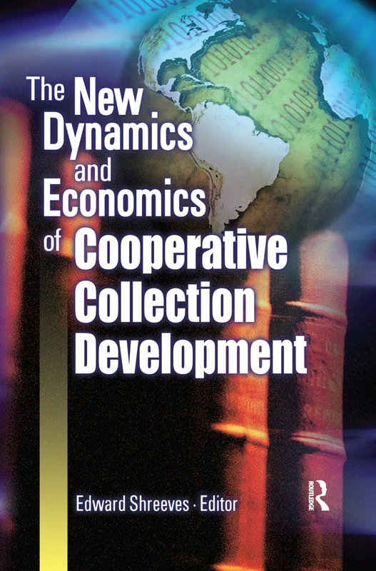 The New Dynamics and Economics of Cooperative Collection Development: Papers Presented at a Conference Hosted by the Center for Research Libraries ... Foundation Nov. 8-10, 2002 Atlanta, Georgia