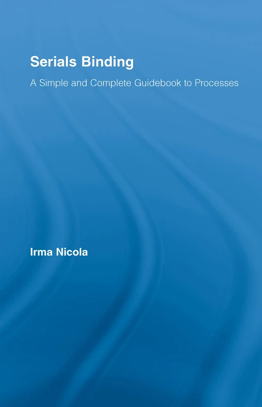 Serials Binding: A Simple and Complete Guidebook to Processes: 07 (Routledge Studies in Library and Information Science)