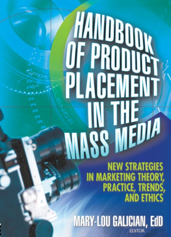 Handbook of Product Placement in the Mass Media: New Strategies in Marketing Theory, Practice, Trends, and Ethics