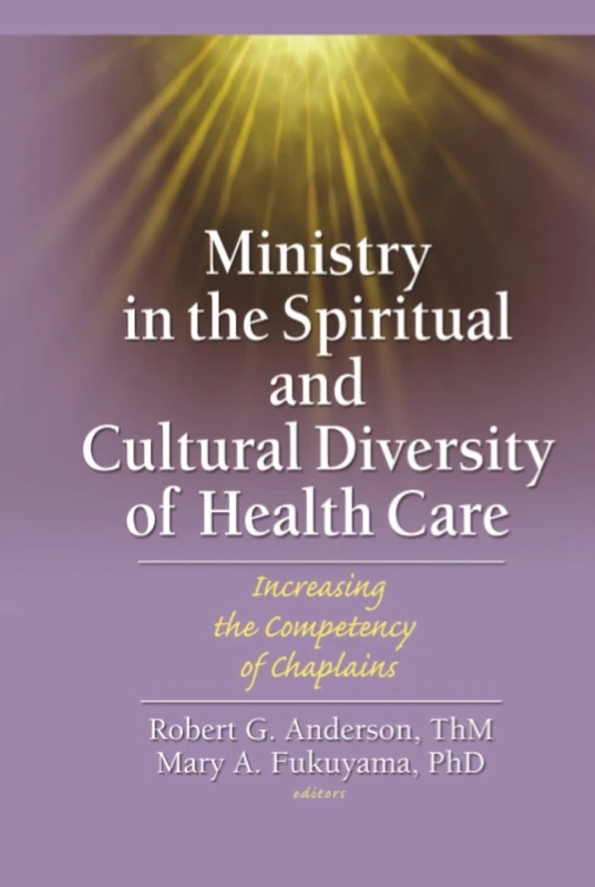 Ministry in the Spiritual and Cultural Diversity of Health Care: Increasing the Competency of Chaplains