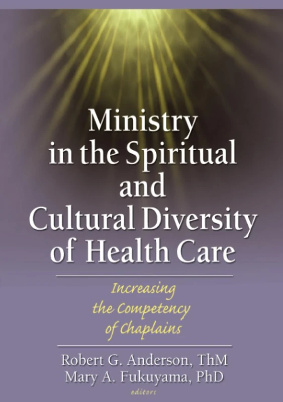Ministry in the Spiritual and Cultural Diversity of Health Care: Increasing the Competency of Chaplains
