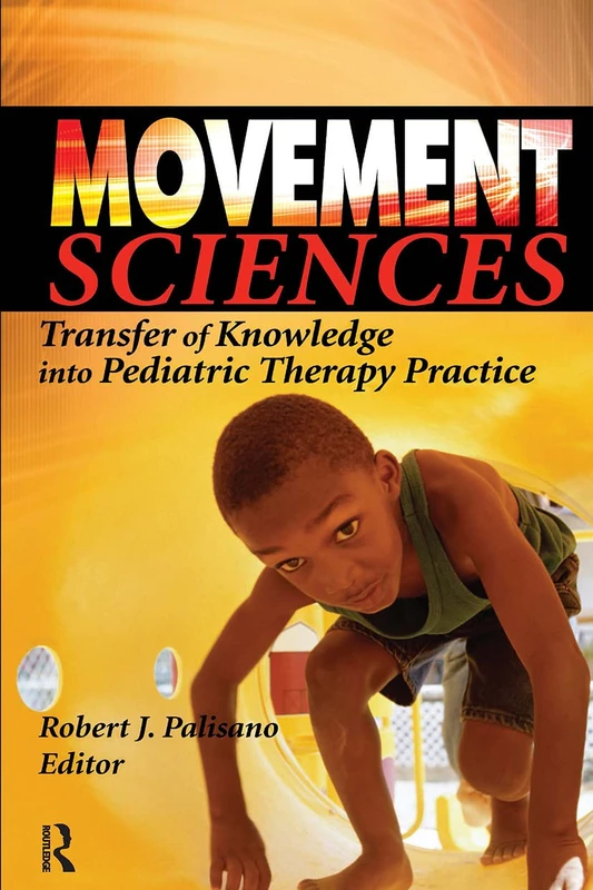 Movement Sciences: Transfer of Knowledge into Pediatric Therapy Practice (Physical & Occupational Therapy in Pediatrics Monographic "Separates")