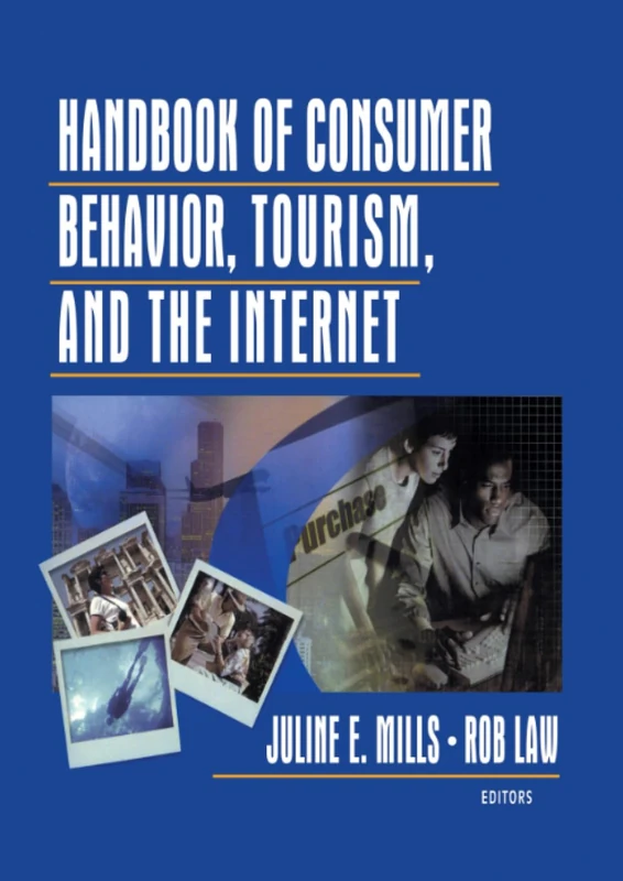 Handbook of Consumer Behavior, Tourism, and the Internet (Journal of Travel & Tourism Marketing Monographic Separates)