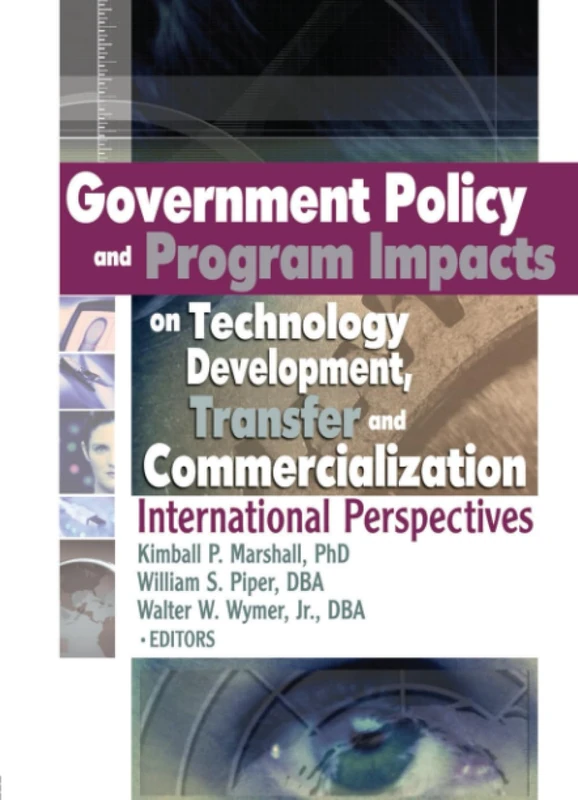 Government Policy and Program Impacts on Technology Development, Transfer, and Commercialization: International Perspectives: 13 (Journal of Nonprofit & Public Sector Marketing)