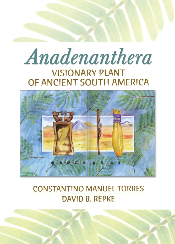 Routledge Anadenanthera: Visionary Plant of Ancient South America