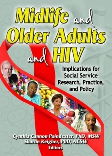 Midlife and Older Adults and HIV: Implications for Social Service Research, Practice, and Policy