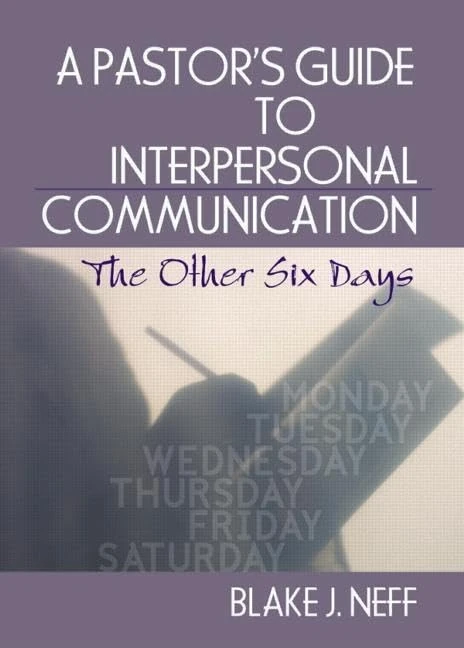 A Pastor's Guide to Interpersonal Communication: The Other Six Days (Haworth Series in Chaplaincy)