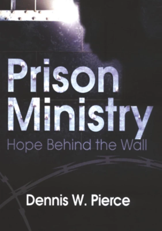 Prison Ministry: Hope Behind the Wall (Haworth Series In Chaplaincy)