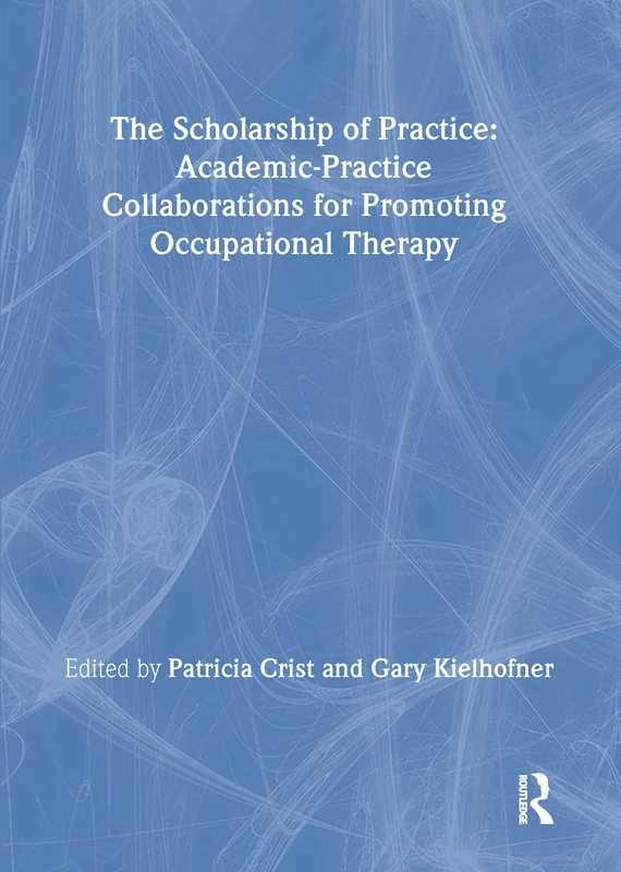 The Scholarship of Practice: Academic-Practice Collaborations for Promoting Occupational Therapy