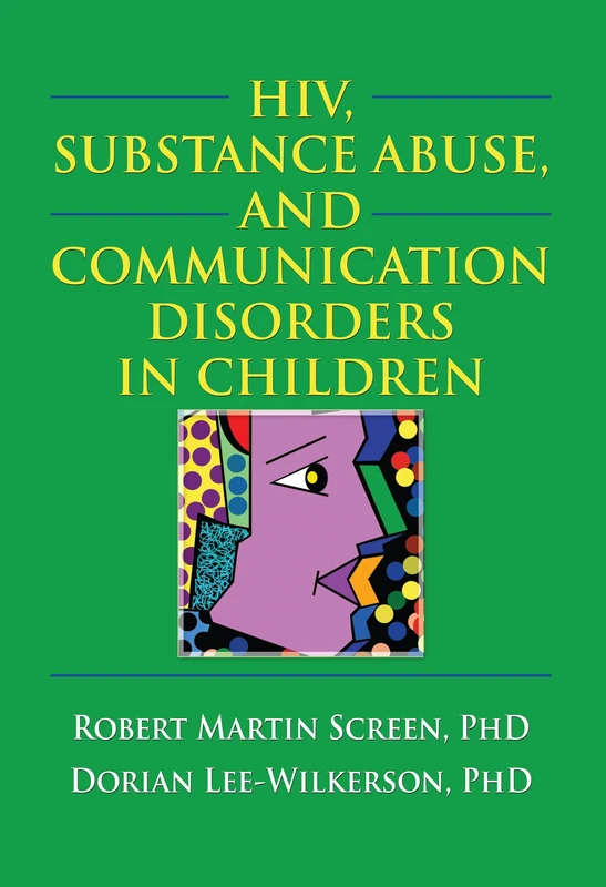 HIV, Substance Abuse, and Communication Disorders in Children (Haworth Psychosocial Issues of HIV/AIDS)