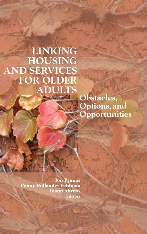 Linking Housing and Services for Older Adults: Obstacles, Options, and Opportunities (Journal of Housing for the Elderly Monographic Separated)