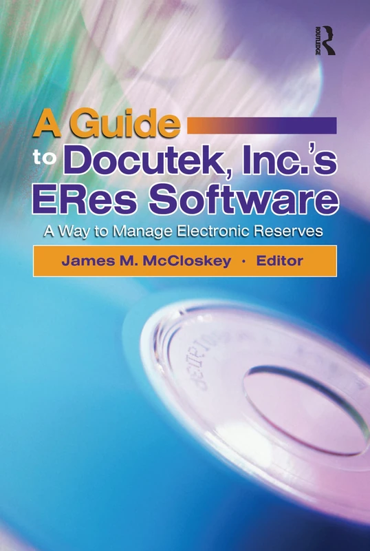 A Guide to Docutek Inc.'s ERes Software: A Way to Manage Electronic Reserves