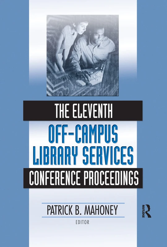 The Eleventh Off-Campus Library Services Conference Proceedings (Published Simultaneously as the Journal of Library Administr)