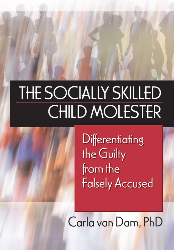 The Socially Skilled Child Molester: Differentiating the Guilty from the Falsely Accused